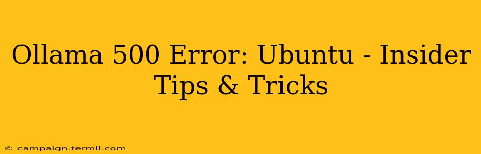 Ollama 500 Error: Ubuntu - Insider Tips & Tricks