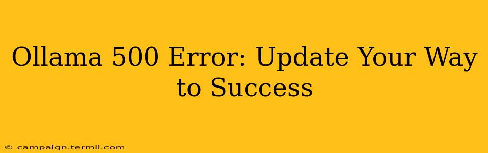 Ollama 500 Error: Update Your Way to Success