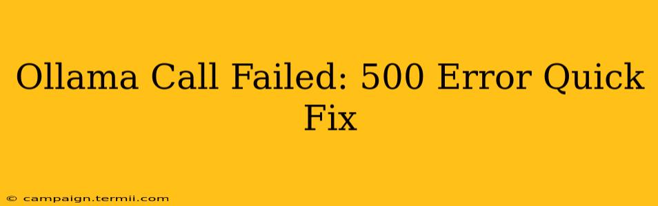 Ollama Call Failed: 500 Error Quick Fix