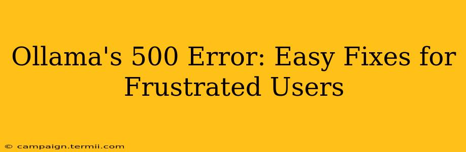 Ollama's 500 Error: Easy Fixes for Frustrated Users