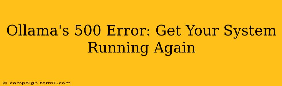 Ollama's 500 Error: Get Your System Running Again