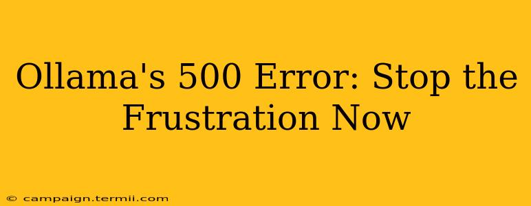 Ollama's 500 Error: Stop the Frustration Now