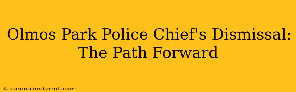 Olmos Park Police Chief's Dismissal: The Path Forward