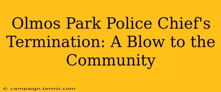 Olmos Park Police Chief's Termination: A Blow to the Community