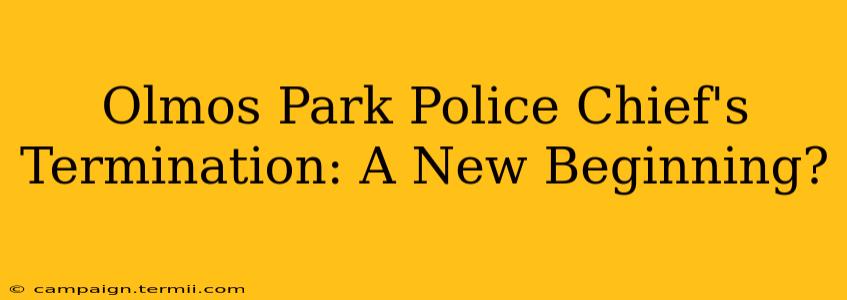 Olmos Park Police Chief's Termination: A New Beginning?