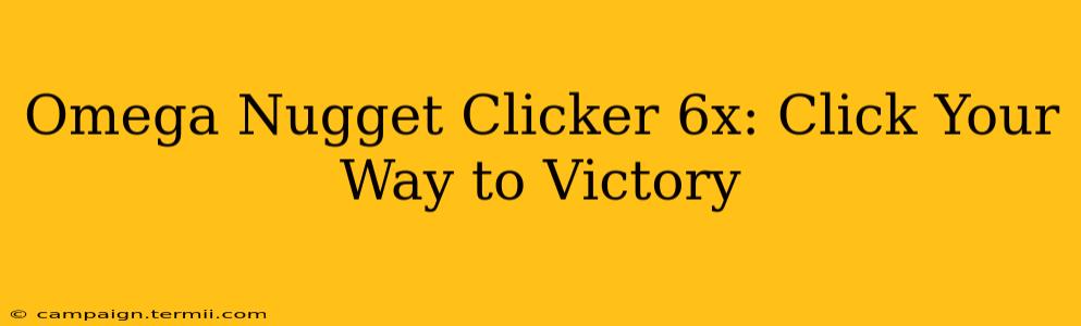 Omega Nugget Clicker 6x: Click Your Way to Victory