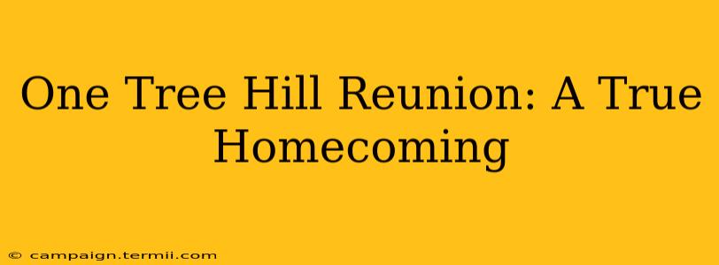 One Tree Hill Reunion: A True Homecoming