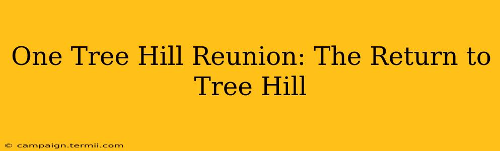 One Tree Hill Reunion: The Return to Tree Hill