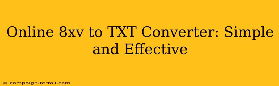 Online 8xv to TXT Converter: Simple and Effective