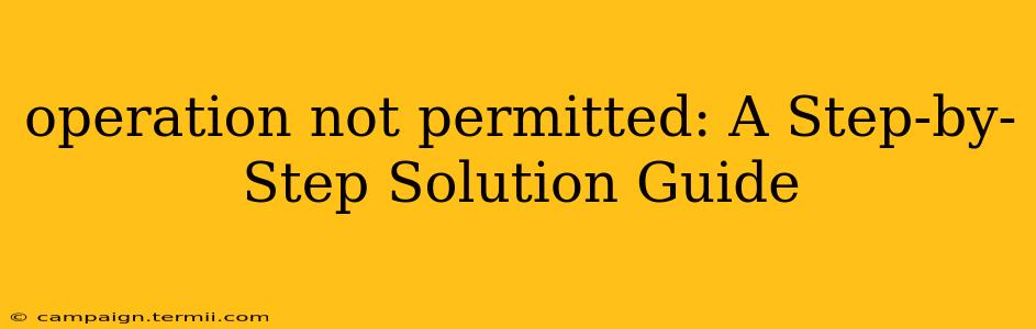 operation not permitted: A Step-by-Step Solution Guide