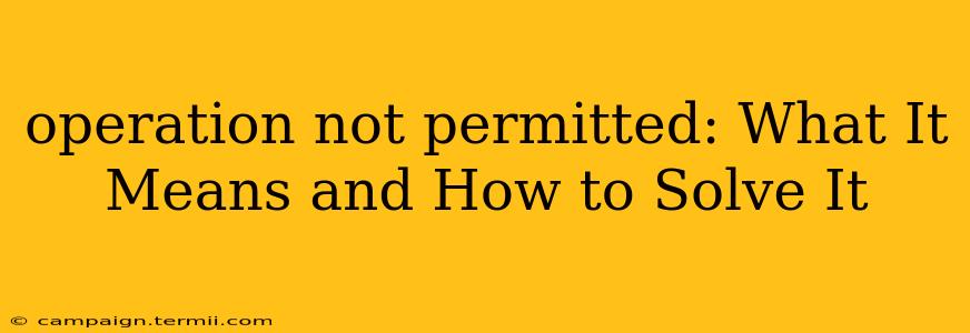 operation not permitted: What It Means and How to Solve It