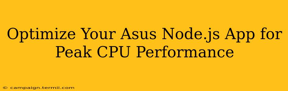 Optimize Your Asus Node.js App for Peak CPU Performance