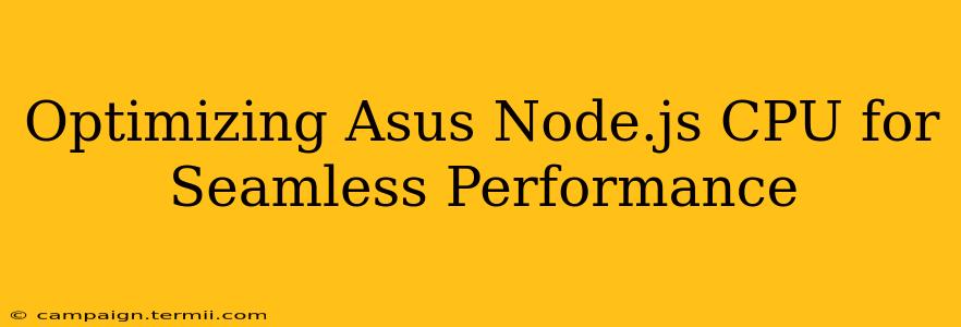 Optimizing Asus Node.js CPU for Seamless Performance