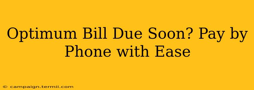 Optimum Bill Due Soon? Pay by Phone with Ease