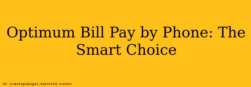 Optimum Bill Pay by Phone: The Smart Choice