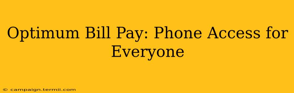 Optimum Bill Pay: Phone Access for Everyone