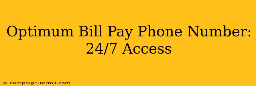 Optimum Bill Pay Phone Number: 24/7 Access