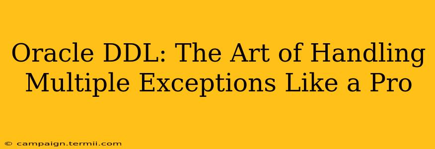 Oracle DDL: The Art of Handling Multiple Exceptions Like a Pro