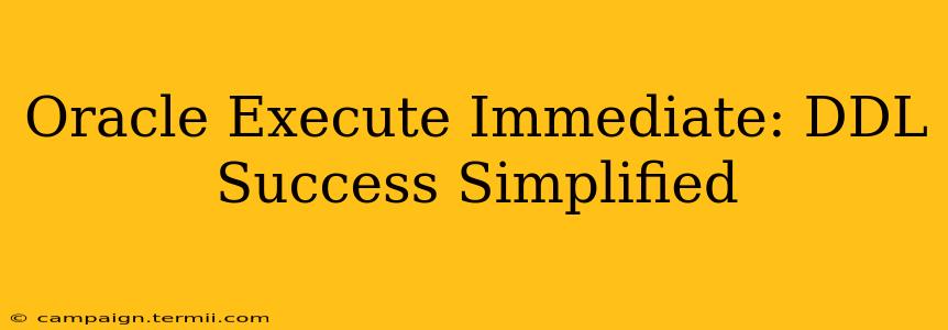 Oracle Execute Immediate: DDL Success Simplified