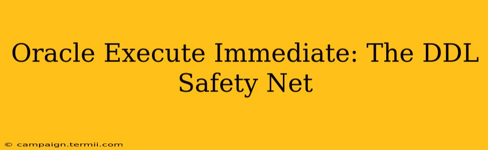 Oracle Execute Immediate: The DDL Safety Net