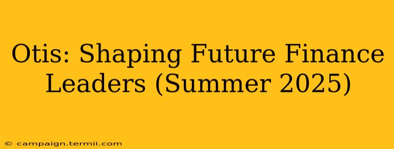 Otis: Shaping Future Finance Leaders (Summer 2025)