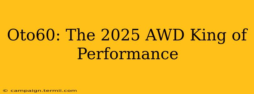 Oto60: The 2025 AWD King of Performance