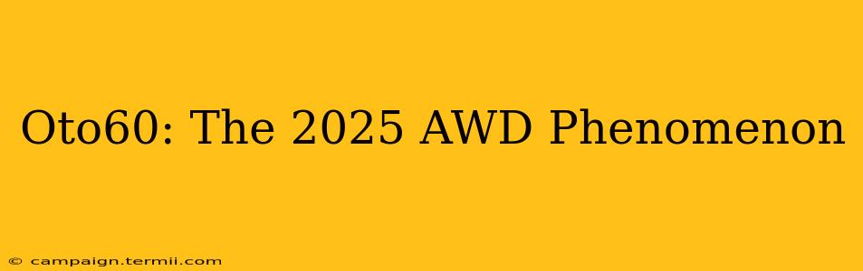 Oto60: The 2025 AWD Phenomenon