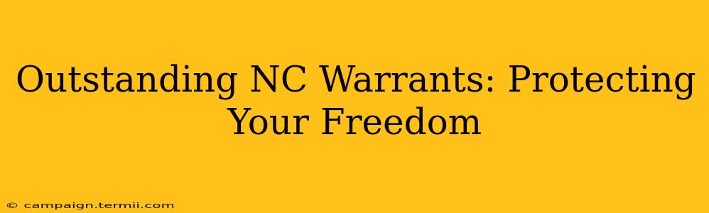 Outstanding NC Warrants: Protecting Your Freedom