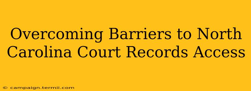 Overcoming Barriers to North Carolina Court Records Access