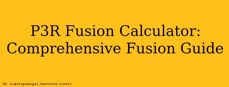 P3R Fusion Calculator: Comprehensive Fusion Guide