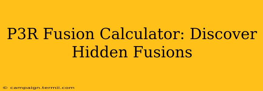 P3R Fusion Calculator: Discover Hidden Fusions