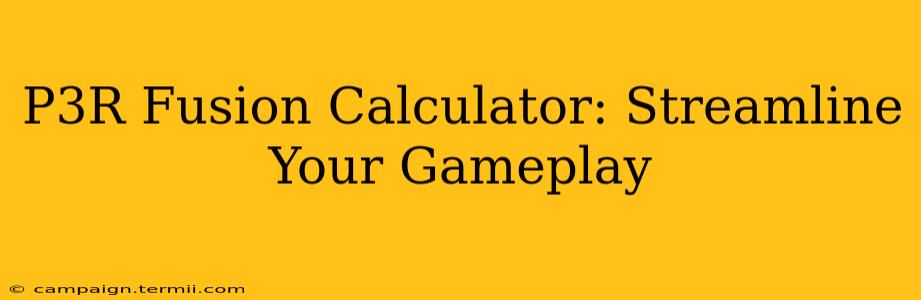 P3R Fusion Calculator: Streamline Your Gameplay