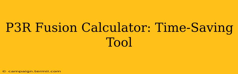 P3R Fusion Calculator: Time-Saving Tool