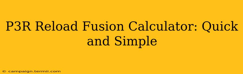 P3R Reload Fusion Calculator: Quick and Simple