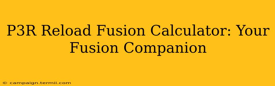 P3R Reload Fusion Calculator: Your Fusion Companion