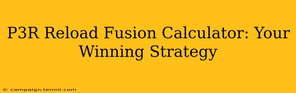 P3R Reload Fusion Calculator: Your Winning Strategy