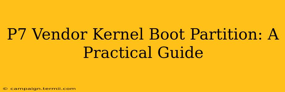 P7 Vendor Kernel Boot Partition: A Practical Guide