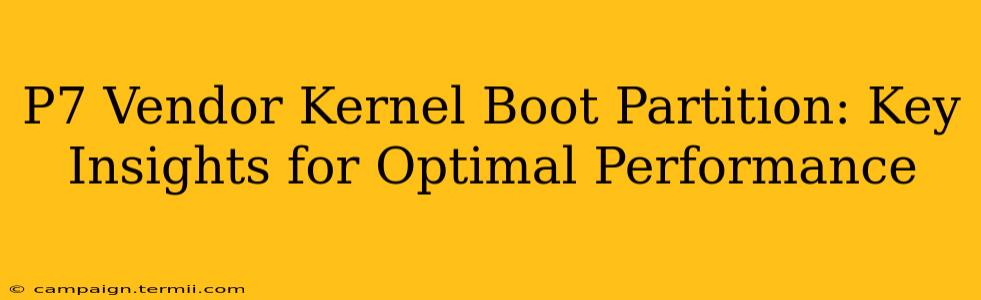 P7 Vendor Kernel Boot Partition: Key Insights for Optimal Performance