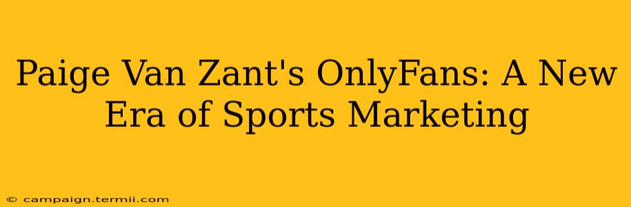 Paige Van Zant's OnlyFans: A New Era of Sports Marketing