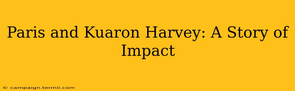 Paris and Kuaron Harvey: A Story of Impact