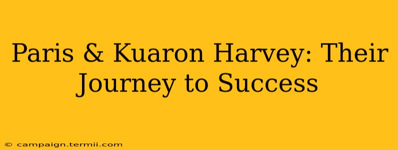 Paris & Kuaron Harvey: Their Journey to Success