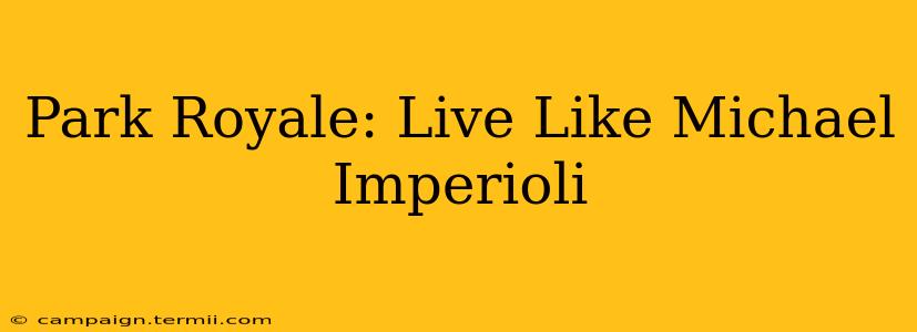 Park Royale: Live Like Michael Imperioli