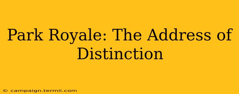 Park Royale: The Address of Distinction