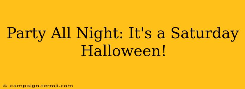 Party All Night: It's a Saturday Halloween!