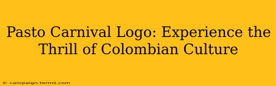 Pasto Carnival Logo: Experience the Thrill of Colombian Culture