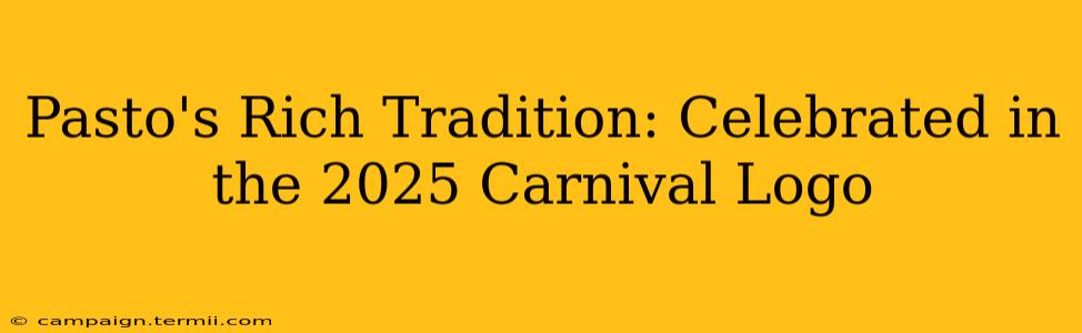 Pasto's Rich Tradition: Celebrated in the 2025 Carnival Logo