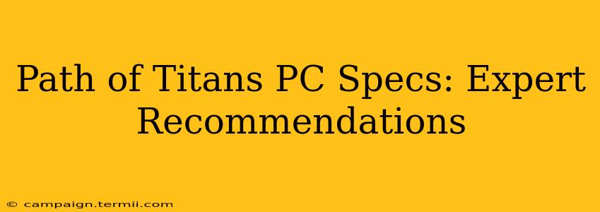 Path of Titans PC Specs: Expert Recommendations