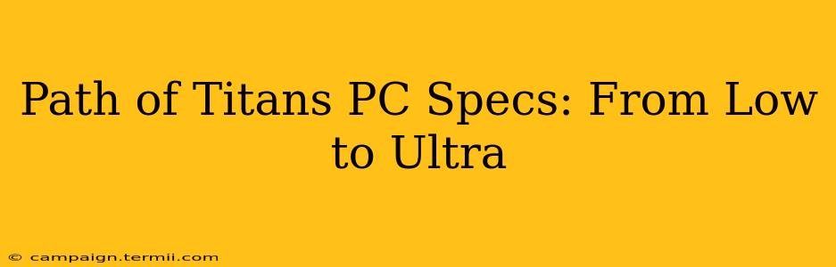 Path of Titans PC Specs: From Low to Ultra