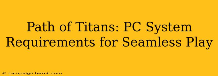 Path of Titans: PC System Requirements for Seamless Play