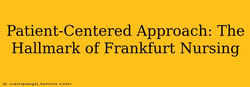 Patient-Centered Approach: The Hallmark of Frankfurt Nursing